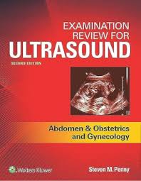 Examination Review for Ultrasound: Abdomen and Obstetrics & Gynecology 2nd Edition
