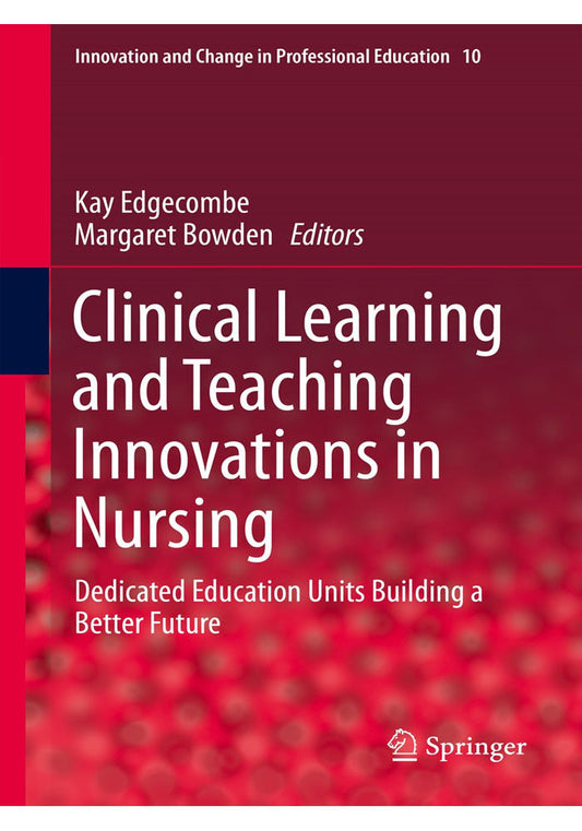 Clinical Learning and Teaching Innovations in Nursing Dedicated Education Units Building a Better Future