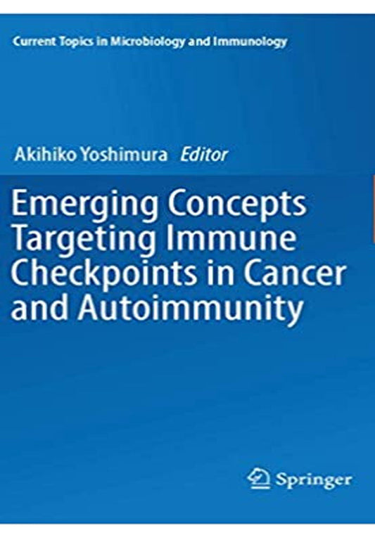 Emerging Concepts Targeting Immune Checkpoints in Cancer and Autoimmunity (Current Topics in Microbiology and Immunology Book 410) 1st ed. 2017 Edition, Kindle Edition