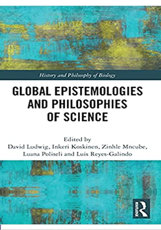 Global Epistemologies and Philosophies of Science (History and Philosophy of Biology) 1st Edition, Kindle Edition