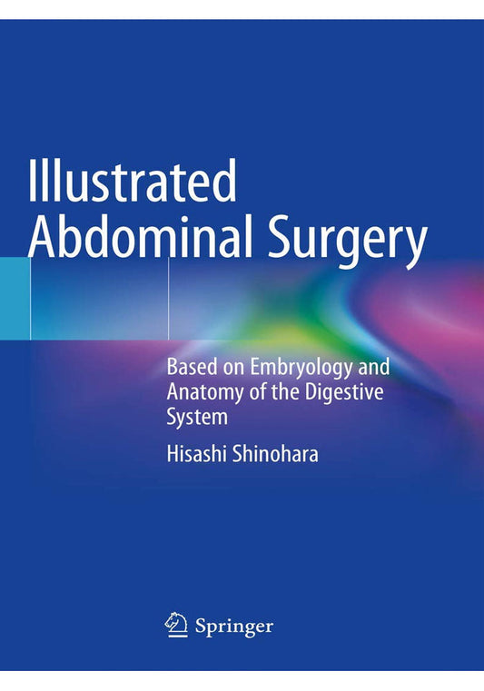 Illustrated Abdominal Surgery: Based on Embryology and Anatomy of the Digestive System 1st ed. 2020 Edition, Kindle Edition