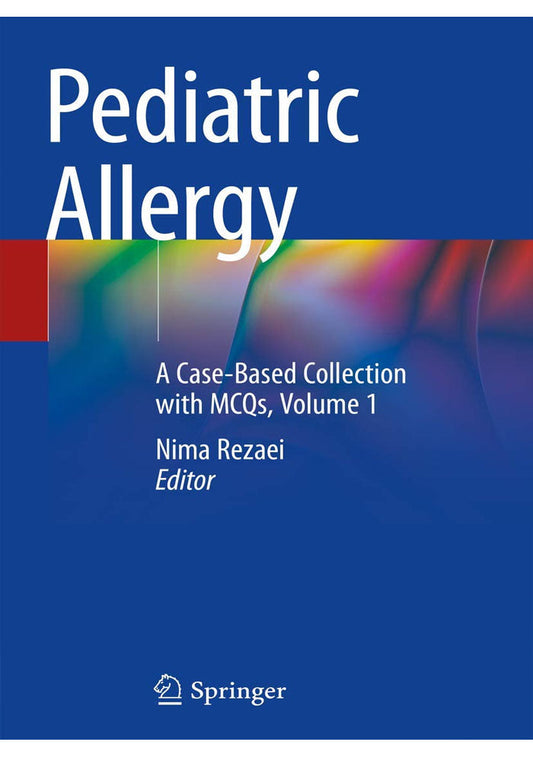 Pediatric Allergy: A Case-Based Collection with MCQs, Volume 1 1st ed. 2019 Edition, Kindle Edition