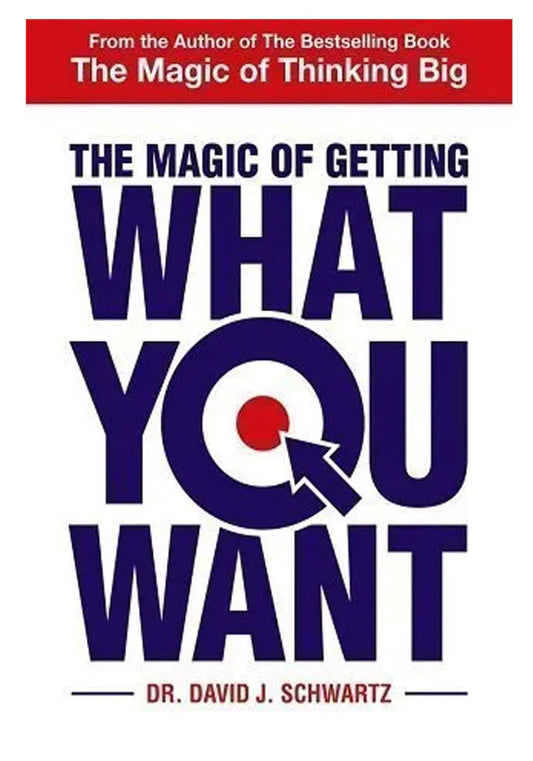 The Magic of Getting What You Want by David J. Schwartz