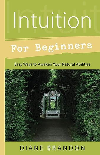 Intuition for Beginners: Easy Ways to Awaken Your Natural Abilities