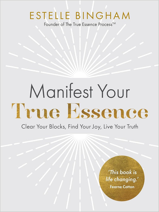 Manifest Your True Essence: Clear Your Blocks, Find Your Joy, Live Your Truth Paperback