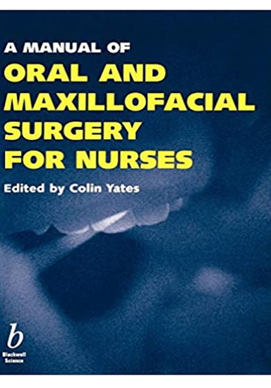 A Manual of Oral and Maxillofacial Surgery for Nurses 1st Edition