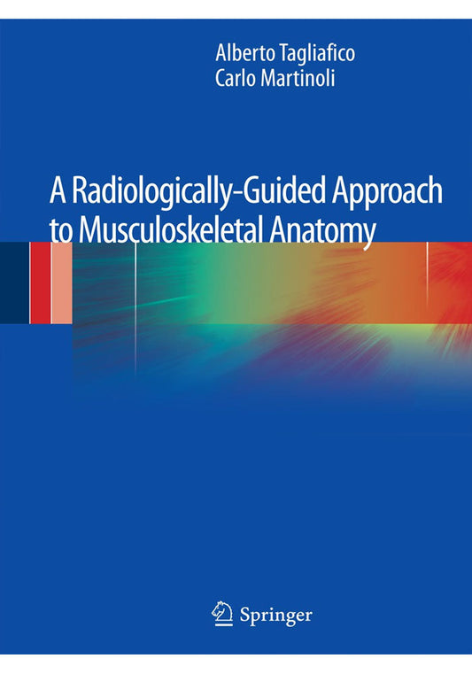 A Radiologically-Guided Approach to Musculoskeletal Anatomy 2013th Edition, Kindle Edition