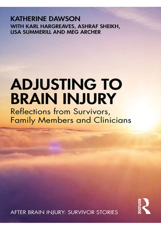 Adjusting to Brain Injury Reflections from Survivors Family Members and Clinicians