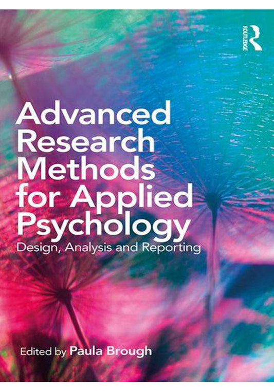 Advanced Research Methods for Applied Psychology: Design, Analysis and Reporting 1st Edition