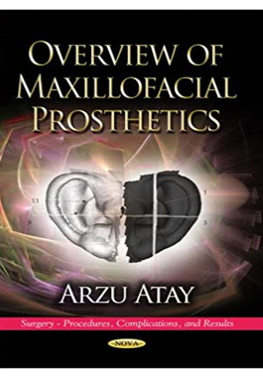 Overview of Maxillofacial Prosthetics (Surgery - Procedures, Complications, and Results) 1st Edition