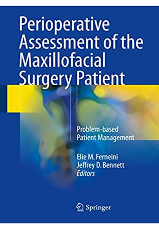 Perioperative Assessment of the Maxillofacial Surgery Patient: Problem-based Patient Management 1st ed. 2018 Edition