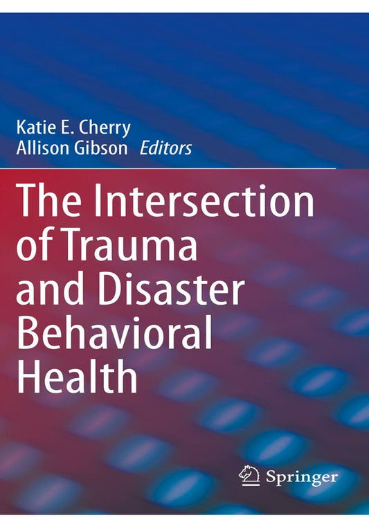 The Intersection of Trauma and Disaster Behavioral Health 1st ed. 2021 Edition