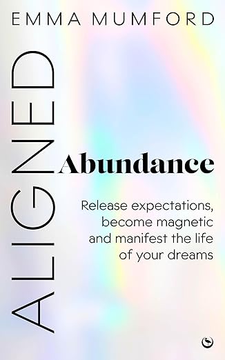 Aligned Abundance: Release Expectations, Become Magnetic and Manifest the Life of Your Dreams Kindle Edition